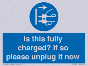 Is this fully charged? If so please unplug it now